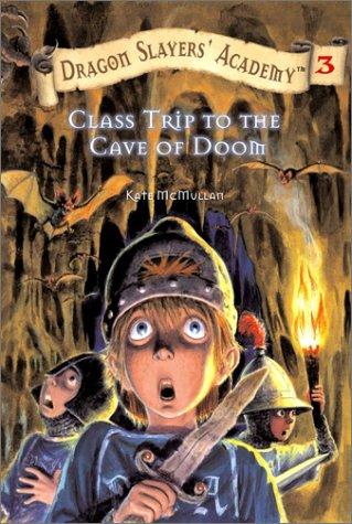 Class Trip To The Cave Of Doom (Dragon Slayers' Academy, Bk. 3)