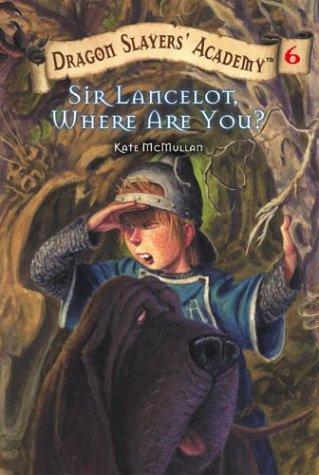Sir Lancelot, Where Are You? (Dragon Slayers' Academy, Bk. 6)