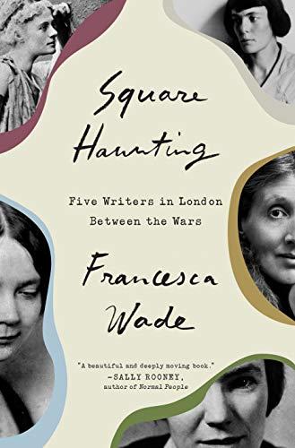 Square Haunting: Five Writers in London Between the Wars
