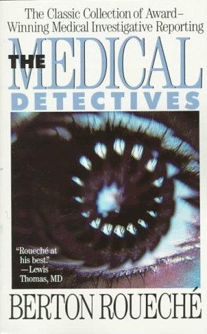 The Medical Detectives: The Classic Collection of Award-Winning Medical Investigative Reporting