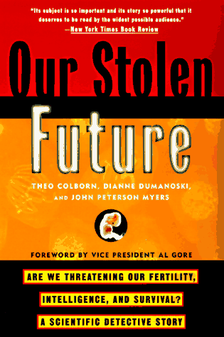 Our Stolen Future: Are We Threatening Our Fertility, Intelligence, and Survival? A Scientific Detective Story
