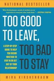 Too Good to Leave, Too Bad to Stay: A Step-by-Step Guide to Help You Decide Whether to Stay In or Get Out of Your Relationship