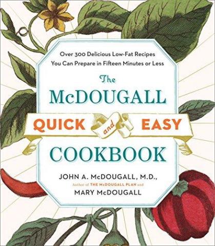 The McDougall Quick & Easy Cookbook: Over 300 Delicious Low-Fat Recipes You Can Prepare in 15 Minutes or Less