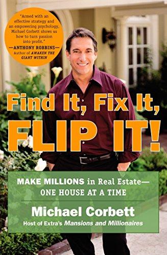 Find It, Fix It, Flip It! Make Millions in Real Estate--One House at a Time