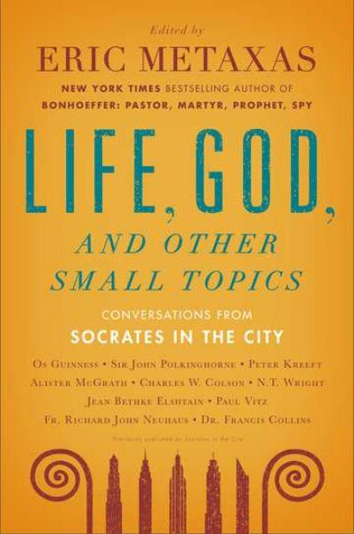 Life, God, and Other Small Topics: Conversations from Socrates in the City