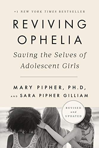 Reviving Ophelia: Saving the Selves of Adolescent Girls (25th Anniversary Edition)