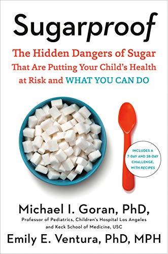 Sugarproof: The Hidden Dangers of Sugar that are Putting Your Child's Health at Risk and What You Can Do