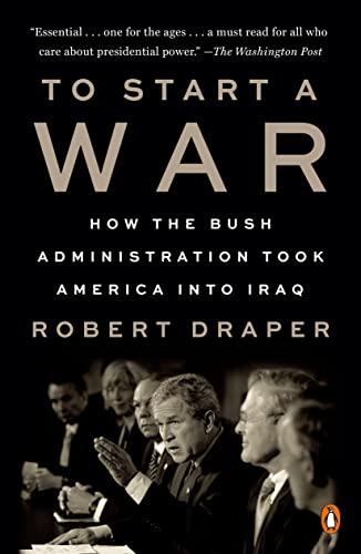 To Start a War: How the Bush Administration Took America into Iraq