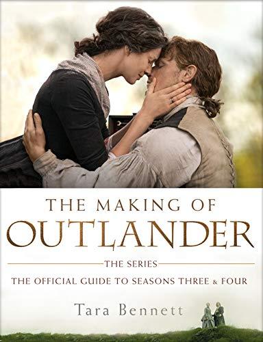 The Making Of Outlander the Series: The Official Guide to Seasons Three & Four