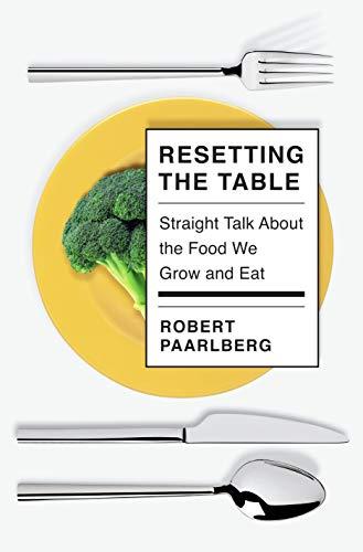 Resetting the Table: Straight Talk About the Food We Grow and Eat