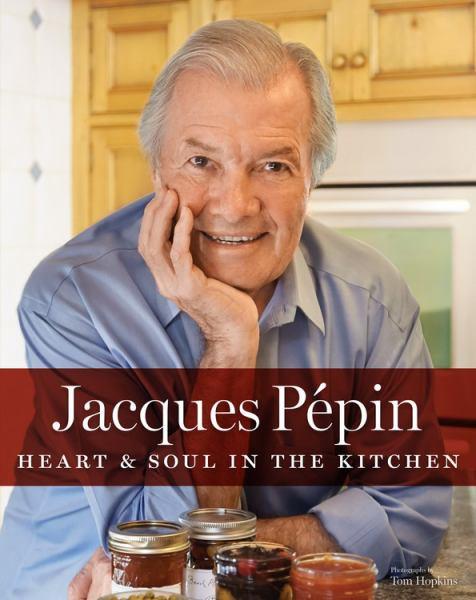 Jacques Pepin: Heart & Soul in the Kitchen