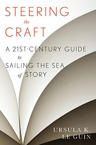 Steering The Craft: A 21st-Century Guide to Sailing the Sea of Story