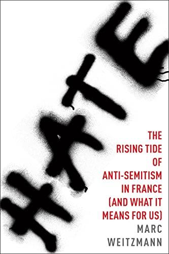 Hate: The Rising Tide of Anti-Semitism in France (And What It Means for Us)