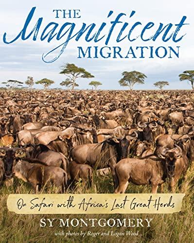 The Magnificent Migration: On Safari with Africa's Last Great Herds
