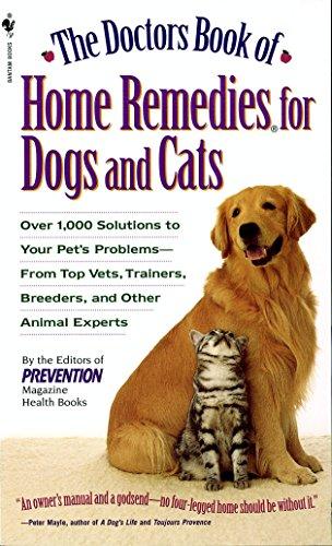 The Doctors Book of Home Remedies for Dogs and Cats: Over 1,000 Solutions to Your Pet's Problems From Top Vets, Trainers, Breeders, and Other Experts