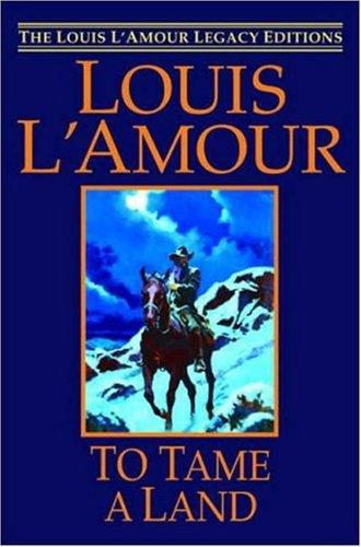 To Tame a Land (Louis L'Amour Legacy Editions)