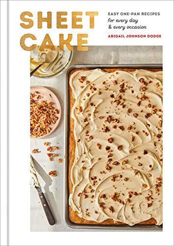 Sheet Cake: Easy One-Pan Recipes for Every Day and Every Occasion
