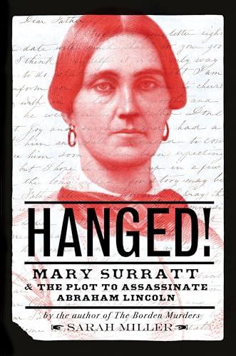 Hanged: Mary Surratt and the Plot to Assassinate Abraham Lincoln