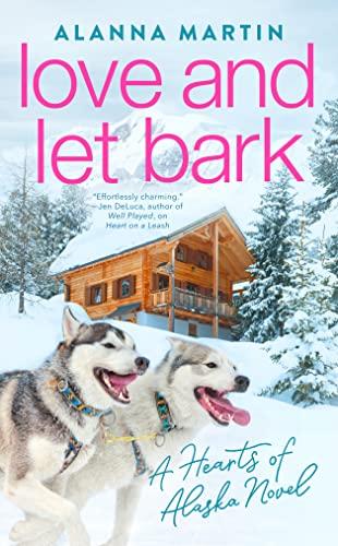 Love and Let Bark (Hearts of Alaska, Bk. 3)