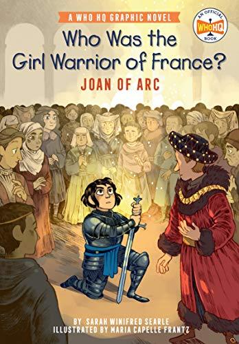 Who Was the Girl Warrior of France? Joan of Arc (WhoHQ Graphic Novel)