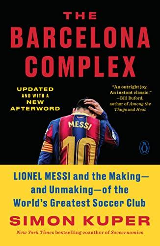 The Barcelona Complex: Lionel Messi and the Making—and Unmaking— of the World's Greatest Soccer Club