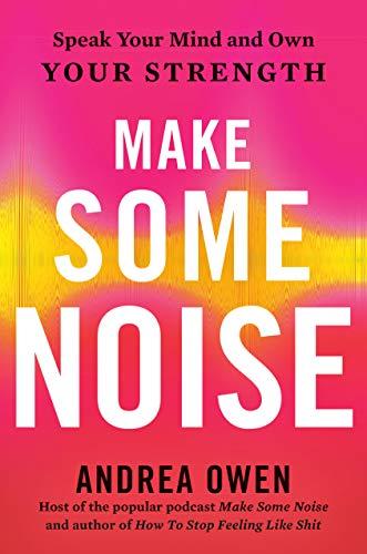 Make Some Noise: Speak Your Mind and Own Your Strength