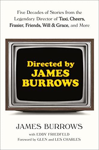 Directed by James Burrows: Five Decades of Stories From the Legendary Director of Taxi, Cheers, Frasier, Friends, Will & Grace, and More