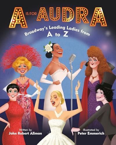 A Is for Audra: Broadway's Leading Ladies from A to Z