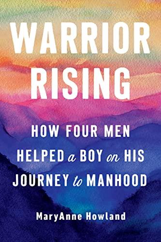 Warrior Rising: How Four Men Helped a Boy on His Journey to Manhood