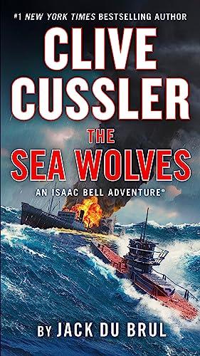 Clive Cussler The Sea Wolves (Isaac Bell, Bk. 13)