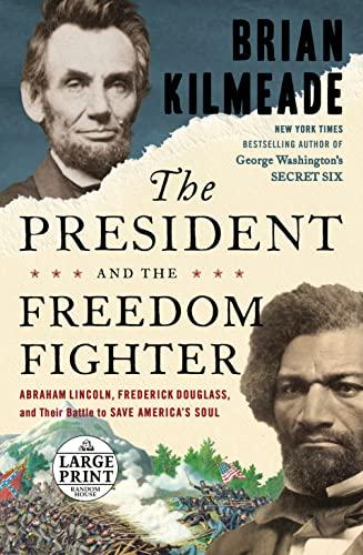 The President and the Freedom Fighter: Abraham Lincoln, Frederick Douglass, and Their Battle to Save America's Soul (Large Print)