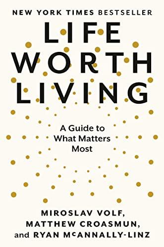 Life Worth Living: A Guide to What Matters Most