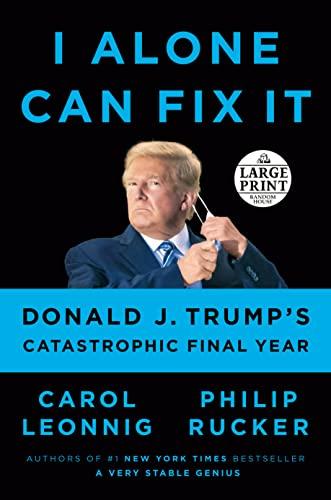 I Alone Can Fix It: Donald J. Trump's Catastrophic Final Year (Large Print)