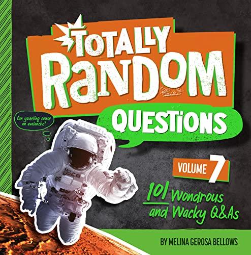 Totally Random Questions: 101 Wonderous and Wacky Q&As (Volume 7)