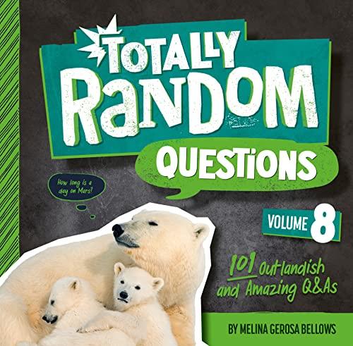 Totally Random Questions: 101 Outlandish and Amazing Q&As (Volume 8)