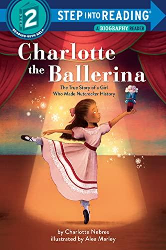Charlotte the Ballerina: The True Story of a Girl Who Made Nutcracker History (Step Into Reading Biography Reader, Step 2)