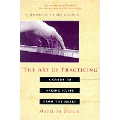 The Art of Practicing:A Guide to Making Music From the Heart