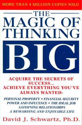 The Magic of Thinking Big: Acquire the Secrets of Success . . . Achieve Everything You've Always Wanted