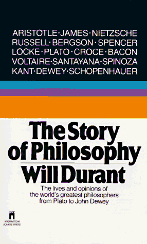 Story of Philosophy: The Lives and Opinions of the World's Greatest Philosophers