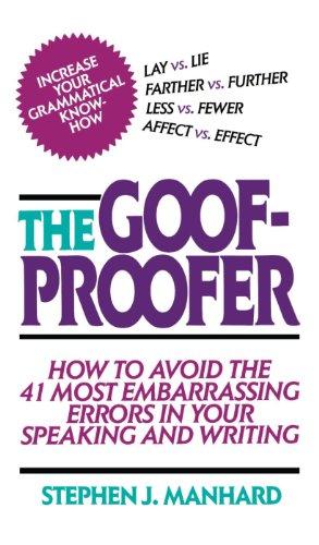 The Goof-Proofer: How to Avoid the 41 Most Embarrassing Errors in Your Writing and Speaking