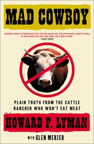 Mad Cowboy: Plain Truth From the Cattle Rancher Who Won't Eat Meat