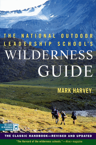 The National Outdoor Leadership School's Wilderness Guide: The Classic Handbook (Revised and Updated)