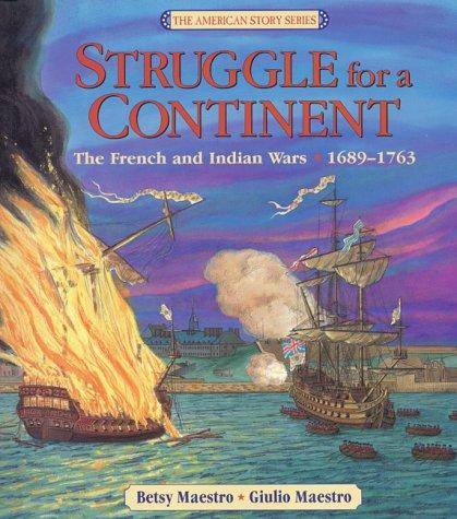 Struggle for a Continent: The French and Indian Wars 1689-1763 (American Story Series)