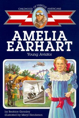 Amelia Earhart: Young Aviator (Childhood Of Famous Americans)