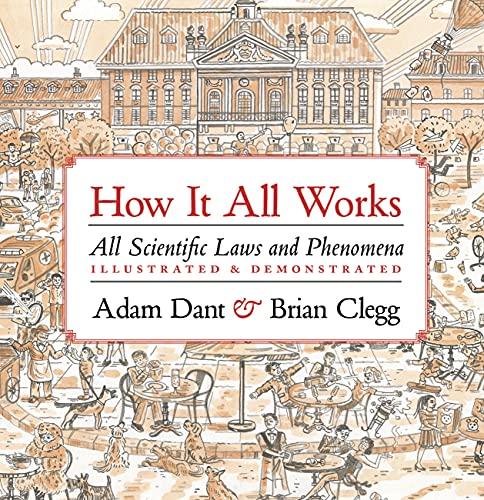 How it All Works: All Scientific Laws and Phenomena Illustrated and Demonstrated