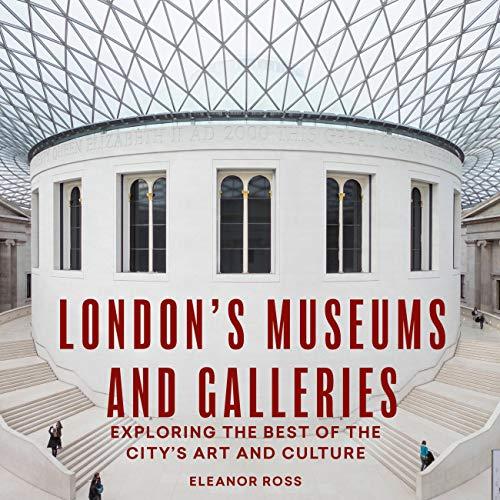 London's Museums and Galleries: Exploring the Best of the City's Art and Culture (London Guides)