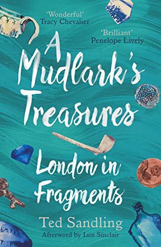 A Mudlark's Treasures: London in Fragments