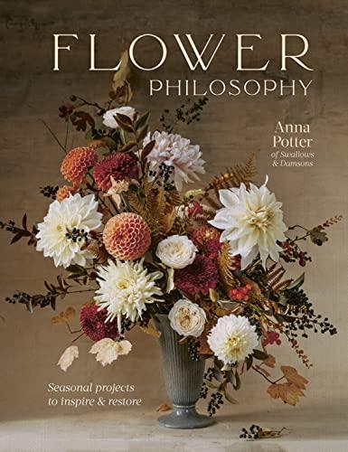 Flower Philosophy: Seasonal Projects to Inspire and Restore