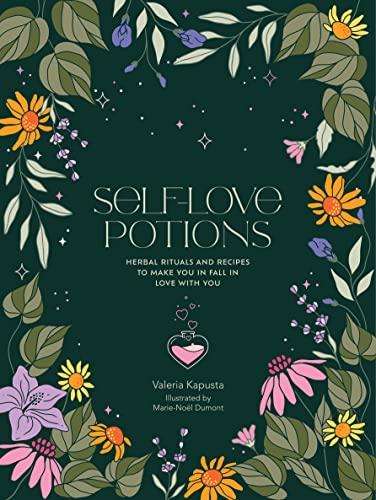 Self-Love Potions: Herbal Recipes & Rituals to Make You Fall in Love With You