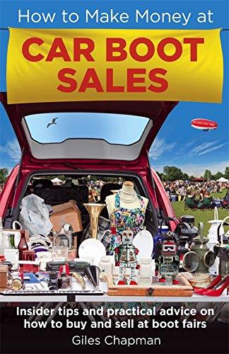 How to Make Money at Car Boot Sales: Insider Tips and Practical Advice on How to Buy and Sell at Boot Fairs